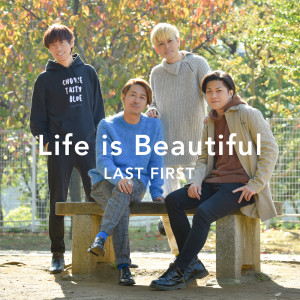 Life is Beautiful / LAST FIRST